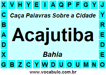 Caça Palavras Sobre a Cidade Acajutiba do Estado Bahia