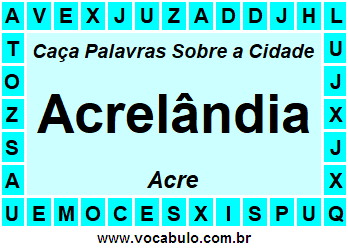 Caça Palavras Sobre a Cidade Acrelândia do Estado Acre
