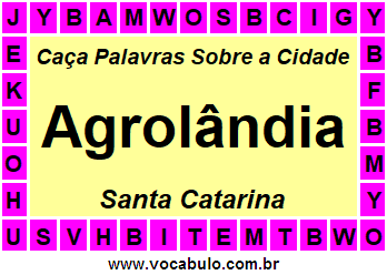 Caça Palavras Sobre a Cidade Agrolândia do Estado Santa Catarina