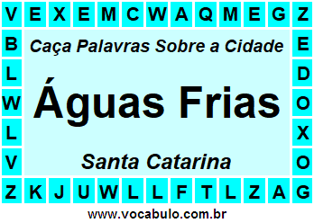 Caça Palavras Sobre a Cidade Águas Frias do Estado Santa Catarina