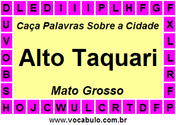 Caça Palavras Sobre a Cidade Alto Taquari do Estado Mato Grosso