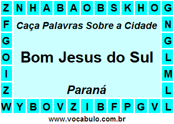 Caça Palavras Sobre a Cidade Bom Jesus do Sul do Estado Paraná
