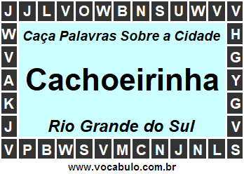 Caça Palavras Sobre a Cidade Cachoeirinha do Estado Rio Grande do Sul