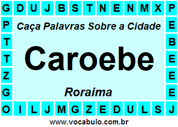 Caça Palavras Sobre a Cidade Caroebe do Estado Roraima