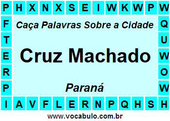 Caça Palavras Sobre a Cidade Cruz Machado do Estado Paraná