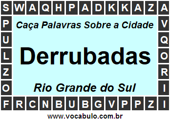 Caça Palavras Sobre a Cidade Derrubadas do Estado Rio Grande do Sul