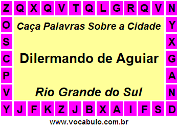 Caça Palavras Sobre a Cidade Gaúcha Dilermando de Aguiar