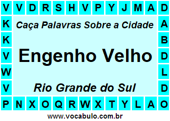 Caça Palavras Sobre a Cidade Engenho Velho do Estado Rio Grande do Sul