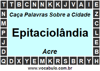 Caça Palavras Sobre a Cidade Epitaciolândia do Estado Acre