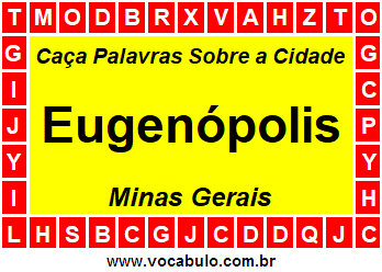 Caça Palavras Sobre a Cidade Eugenópolis do Estado Minas Gerais
