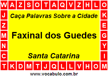 Caça Palavras Sobre a Cidade Faxinal dos Guedes do Estado Santa Catarina