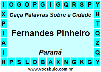 Caça Palavras Sobre a Cidade Paranaense Fernandes Pinheiro