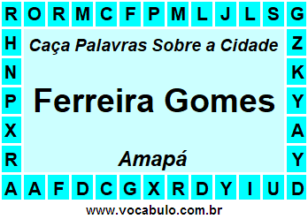 Caça Palavras Sobre a Cidade Ferreira Gomes do Estado Amapá