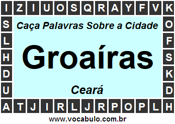 Caça Palavras Sobre a Cidade Cearense Groaíras