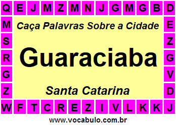 Caça Palavras Sobre a Cidade Guaraciaba do Estado Santa Catarina