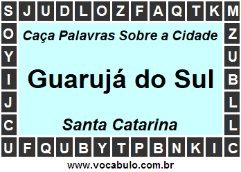 Caça Palavras Sobre a Cidade Guarujá do Sul do Estado Santa Catarina