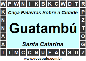 Caça Palavras Sobre a Cidade Catarinense Guatambú