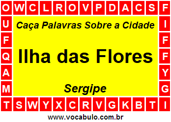 Caça Palavras Sobre a Cidade Sergipana Ilha das Flores