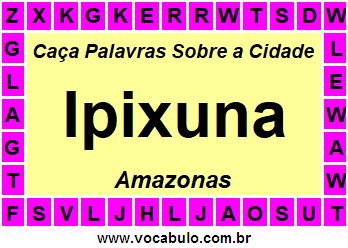Caça Palavras Sobre a Cidade Ipixuna do Estado Amazonas