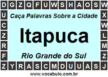 Caça Palavras Sobre a Cidade Itapuca do Estado Rio Grande do Sul