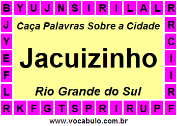 Caça Palavras Sobre a Cidade Jacuizinho do Estado Rio Grande do Sul