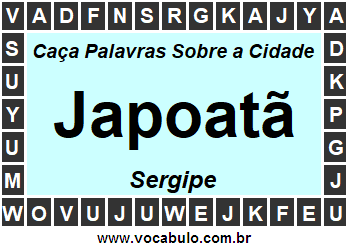 Caça Palavras Sobre a Cidade Japoatã do Estado Sergipe