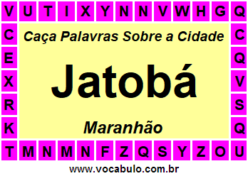 Caça Palavras Sobre a Cidade Jatobá do Estado Maranhão