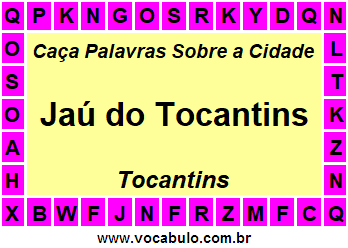 Caça Palavras Sobre a Cidade Tocantinense Jaú do Tocantins
