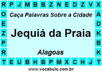 Caça Palavras Sobre a Cidade Jequiá da Praia do Estado Alagoas