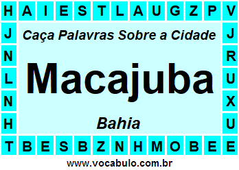 Caça Palavras Sobre a Cidade Macajuba do Estado Bahia