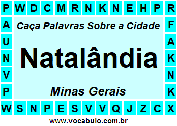 Caça Palavras Sobre a Cidade Natalândia do Estado Minas Gerais