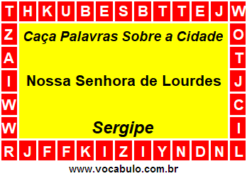 Caça Palavras Sobre a Cidade Nossa Senhora de Lourdes do Estado Sergipe