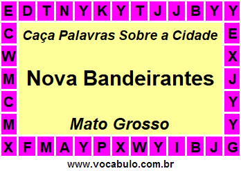 Caça Palavras Sobre a Cidade Nova Bandeirantes do Estado Mato Grosso