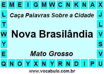 Caça Palavras Sobre a Cidade Nova Brasilândia do Estado Mato Grosso