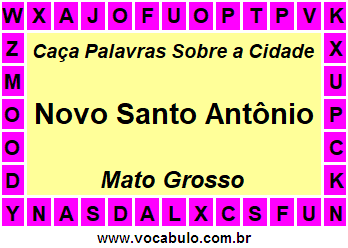 Caça Palavras Sobre a Cidade Novo Santo Antônio do Estado Mato Grosso