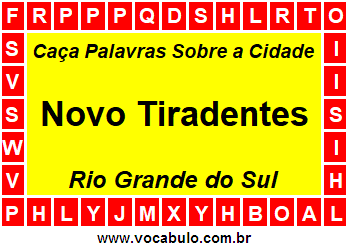 Caça Palavras Sobre a Cidade Novo Tiradentes do Estado Rio Grande do Sul