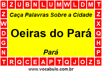 Caça Palavras Sobre a Cidade Oeiras do Pará do Estado Pará