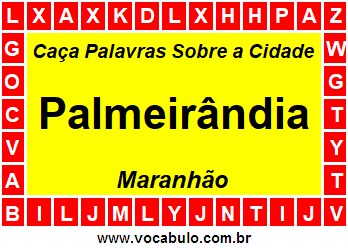 Caça Palavras Sobre a Cidade Palmeirândia do Estado Maranhão
