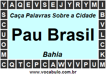 Caça Palavras Sobre a Cidade Baiana Pau Brasil