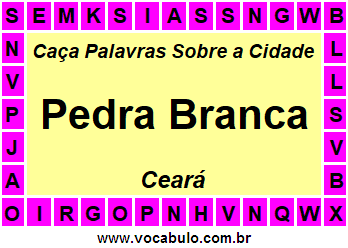 Caça Palavras Sobre a Cidade Pedra Branca do Estado Ceará