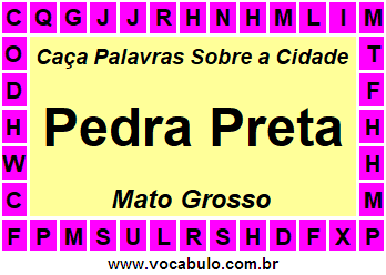 Caça Palavras Sobre a Cidade Mato-Grossense Pedra Preta