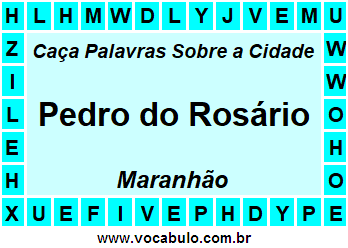 Caça Palavras Sobre a Cidade Maranhense Pedro do Rosário