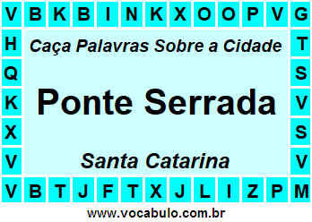 Caça Palavras Sobre a Cidade Ponte Serrada do Estado Santa Catarina