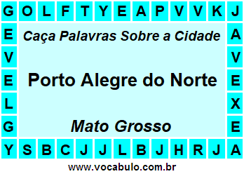 Caça Palavras Sobre a Cidade Porto Alegre do Norte do Estado Mato Grosso