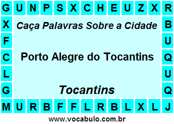 Caça Palavras Sobre a Cidade Porto Alegre do Tocantins do Estado Tocantins