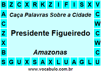 Caça Palavras Sobre a Cidade Amazonense Presidente Figueiredo