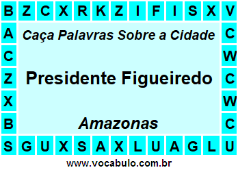 Caça Palavras Sobre a Cidade Presidente Figueiredo do Estado Amazonas