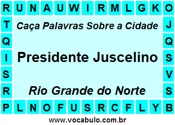 Caça Palavras Sobre a Cidade Presidente Juscelino do Estado Rio Grande do Norte