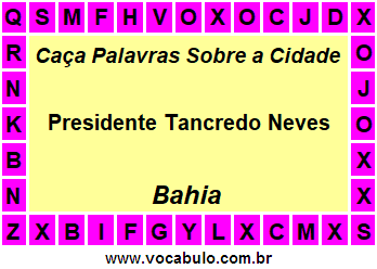 Caça Palavras Sobre a Cidade Presidente Tancredo Neves do Estado Bahia
