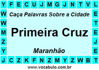 Caça Palavras Sobre a Cidade Primeira Cruz do Estado Maranhão